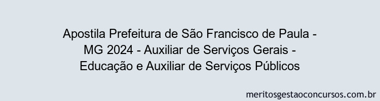 Apostila Concurso Prefeitura de São Francisco de Paula - MG 2024 Impressa - Auxiliar de Serviços Gerais - Educação e Auxiliar de Serviços Públicos