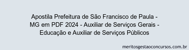 Apostila Concurso Prefeitura de São Francisco de Paula - MG 2024 PDF - Auxiliar de Serviços Gerais - Educação e Auxiliar de Serviços Públicos