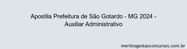 Apostila Concurso Prefeitura de São Gotardo - MG 2024 Impressa - Auxiliar Administrativo