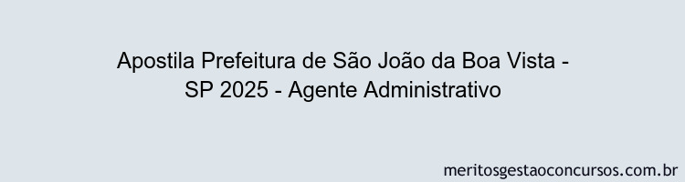 Apostila Concurso Prefeitura de São João da Boa Vista - SP 2025 - Agente Administrativo