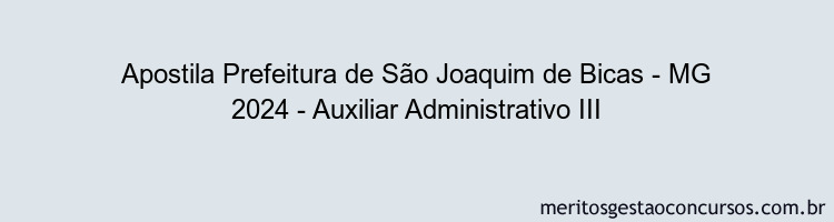 Apostila Concurso Prefeitura de São Joaquim de Bicas - MG 2024 Impressa - Auxiliar Administrativo III