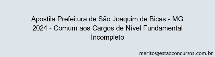 Apostila Concurso Prefeitura de São Joaquim de Bicas - MG 2024 Impressa - Comum aos Cargos de Nível Fundamental Incompleto