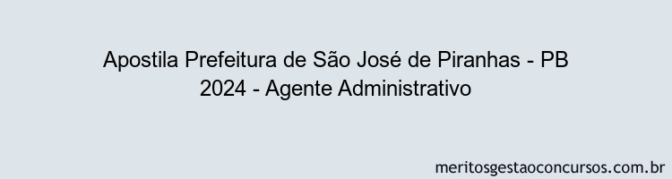 Apostila Concurso Prefeitura de São José de Piranhas - PB 2024 Impressa - Agente Administrativo