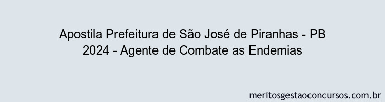 Apostila Concurso Prefeitura de São José de Piranhas - PB 2024 Impressa - Agente de Combate as Endemias