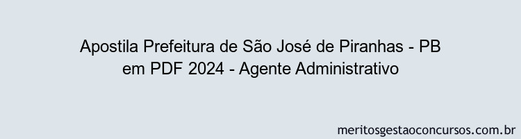 Apostila Concurso Prefeitura de São José de Piranhas - PB 2024 PDF - Agente Administrativo