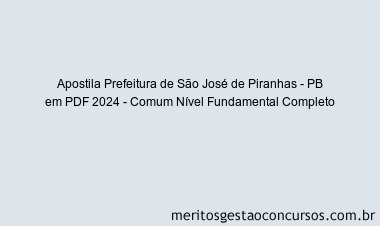 Apostila Concurso Prefeitura de São José de Piranhas - PB 2024 PDF - Comum Nível Fundamental Completo