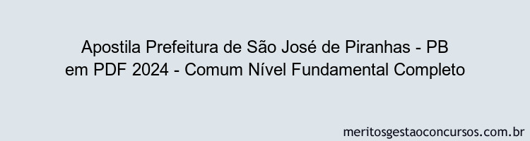 Apostila Concurso Prefeitura de São José de Piranhas - PB 2024 PDF - Comum Nível Fundamental Completo