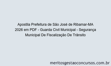 Apostila Concurso Prefeitura de São José de Ribamar-MA 2026 - Guarda Civil Municipal - Segurança Municipal De Fiscalização De Trânsito