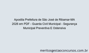 Apostila Concurso Prefeitura de São José de Ribamar-MA 2026 - Guarda Civil Municipal - Segurança Municipal Preventiva E Ostensiva