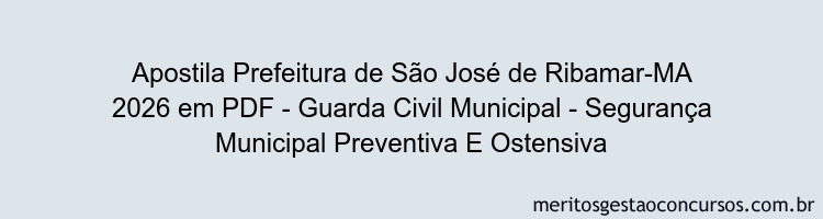 Apostila Concurso Prefeitura de São José de Ribamar-MA 2026 - Guarda Civil Municipal - Segurança Municipal Preventiva E Ostensiva