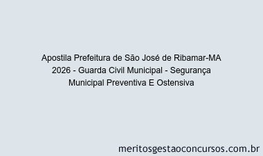 Apostila Concurso Prefeitura de São José de Ribamar-MA 2026 - Guarda Civil Municipal - Segurança Municipal Preventiva E Ostensiva