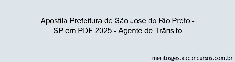 Apostila Concurso Prefeitura de São José do Rio Preto - SP 2025 - Agente de Trânsito