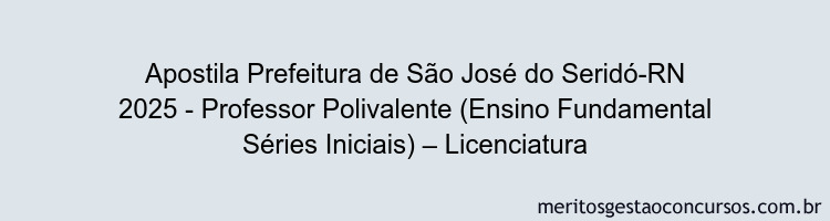 Apostila Concurso Prefeitura de São José do Seridó-RN 2025 - Professor Polivalente (Ensino Fundamental Séries Iniciais) – Licenciatura