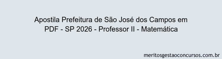 Apostila Concurso Prefeitura de São José dos Campos - SP 2026 - Professor II - Matemática