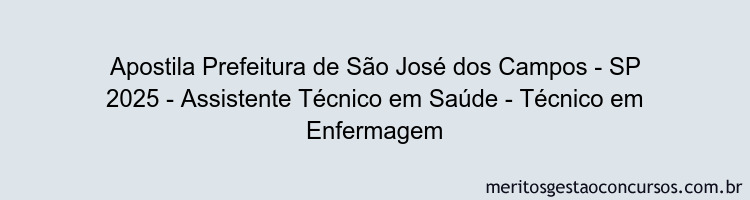 Apostila Concurso Prefeitura de São José dos Campos - SP 2025 - Assistente Técnico em Saúde - Técnico em Enfermagem