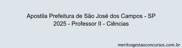 Apostila Concurso Prefeitura de São José dos Campos - SP 2025 - Professor II - Ciências
