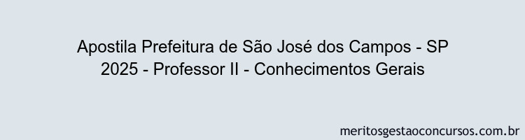Apostila Concurso Prefeitura de São José dos Campos - SP 2025 - Professor II - Conhecimentos Gerais