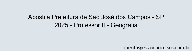 Apostila Concurso Prefeitura de São José dos Campos - SP 2025 - Professor II - Geografia