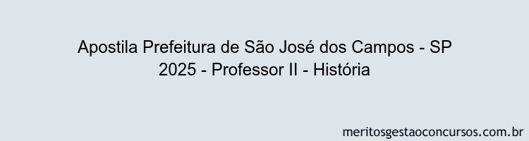Apostila Concurso Prefeitura de São José dos Campos - SP 2025 - Professor II - História