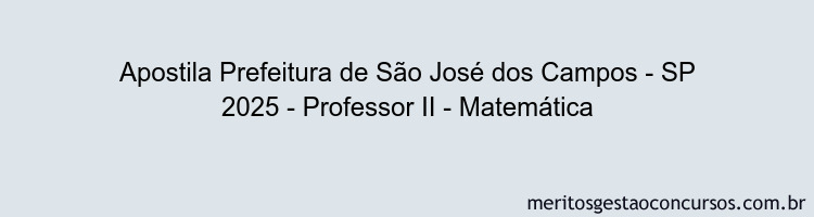 Apostila Concurso Prefeitura de São José dos Campos - SP 2025 - Professor II - Matemática