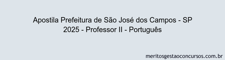 Apostila Concurso Prefeitura de São José dos Campos - SP 2025 - Professor II - Português