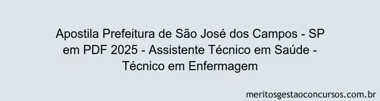 Apostila Concurso Prefeitura de São José dos Campos - SP 2025 - Assistente Técnico em Saúde - Técnico em Enfermagem