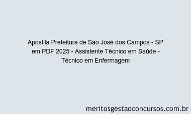 Apostila Concurso Prefeitura de São José dos Campos - SP 2025 - Assistente Técnico em Saúde - Técnico em Enfermagem
