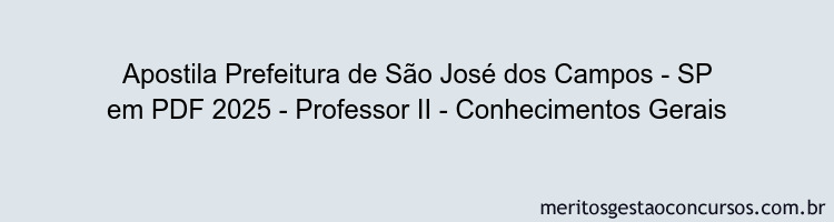 Apostila Concurso Prefeitura de São José dos Campos - SP 2025 - Professor II - Conhecimentos Gerais