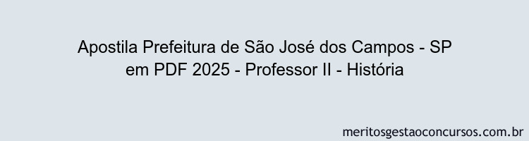 Apostila Concurso Prefeitura de São José dos Campos - SP 2025 - Professor II - História