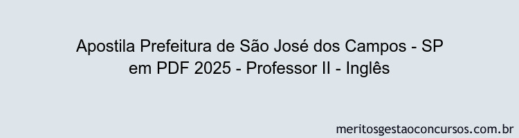 Apostila Concurso Prefeitura de São José dos Campos - SP 2025 - Professor II - Inglês