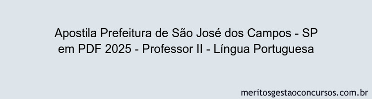 Apostila Concurso Prefeitura de São José dos Campos - SP 2025 - Professor II - Língua Portuguesa