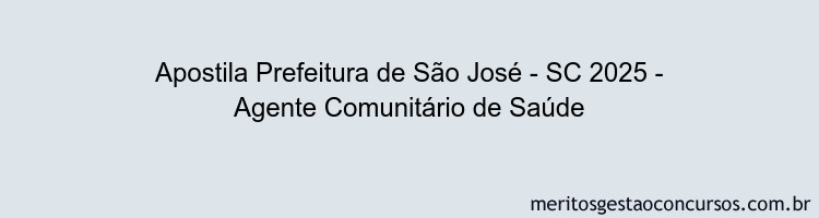 Apostila Concurso Prefeitura de São José - SC 2025 - Agente Comunitário de Saúde