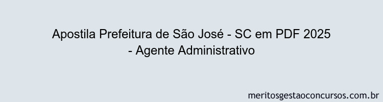 Apostila Concurso Prefeitura de São José - SC 2025 - Agente Administrativo