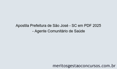 Apostila Concurso Prefeitura de São José - SC 2025 - Agente Comunitário de Saúde