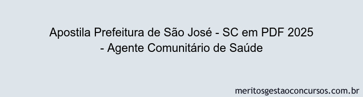 Apostila Concurso Prefeitura de São José - SC 2025 - Agente Comunitário de Saúde