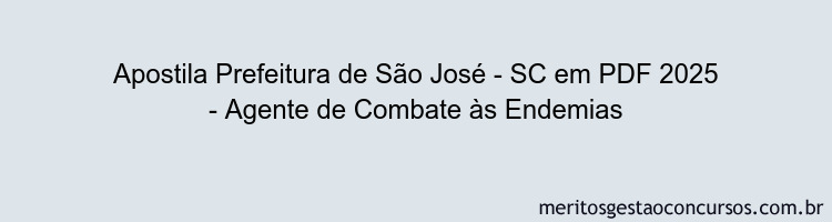 Apostila Concurso Prefeitura de São José - SC 2025 - Agente de Combate às Endemias