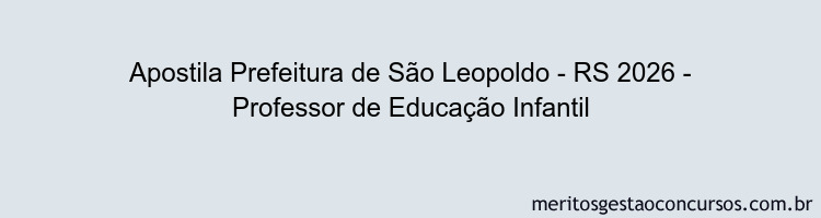Apostila Concurso Prefeitura de São Leopoldo - RS 2026 - Professor de Educação Infantil