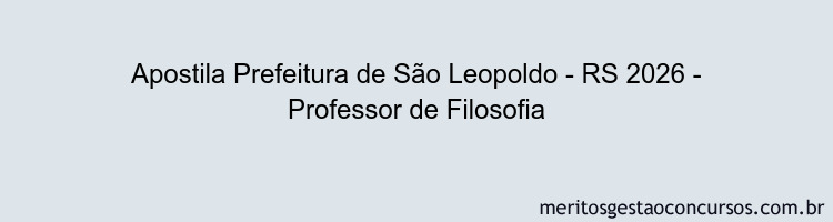 Apostila Concurso Prefeitura de São Leopoldo - RS 2026 - Professor de Filosofia
