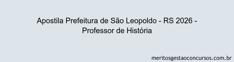 Apostila Concurso Prefeitura de São Leopoldo - RS 2026 - Professor de História