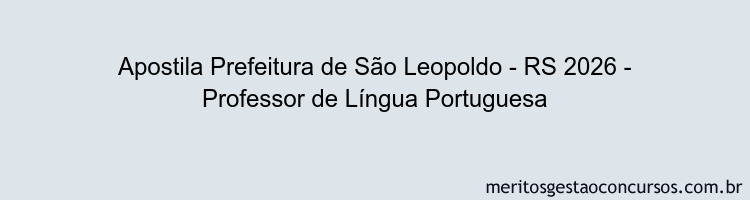 Apostila Concurso Prefeitura de São Leopoldo - RS 2026 - Professor de Língua Portuguesa