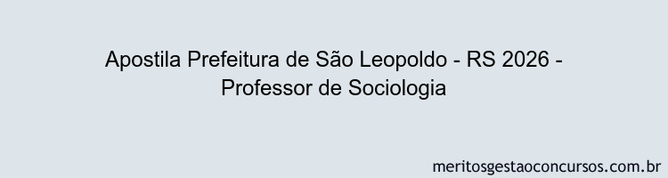 Apostila Concurso Prefeitura de São Leopoldo - RS 2026 - Professor de Sociologia