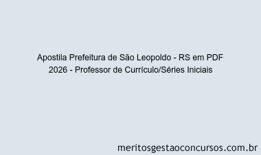 Apostila Concurso Prefeitura de São Leopoldo - RS 2026 - Professor de Currículo/Séries Iniciais