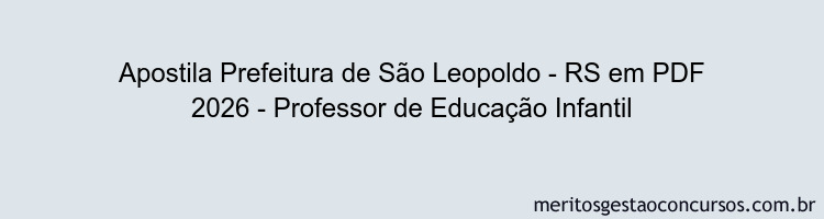 Apostila Concurso Prefeitura de São Leopoldo - RS 2026 - Professor de Educação Infantil
