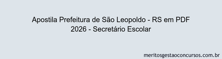 Apostila Concurso Prefeitura de São Leopoldo - RS 2026 - Secretário Escolar