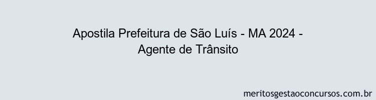 Apostila Concurso Prefeitura de São Luís - MA 2024 Impressa - Agente de Trânsito