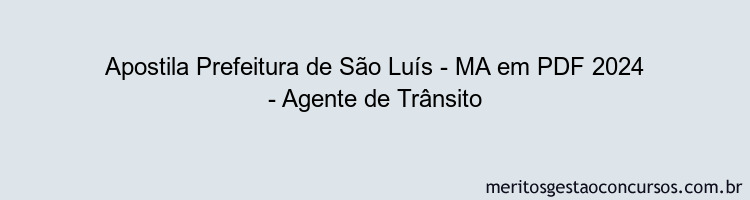 Apostila Concurso Prefeitura de São Luís - MA 2024 PDF - Agente de Trânsito