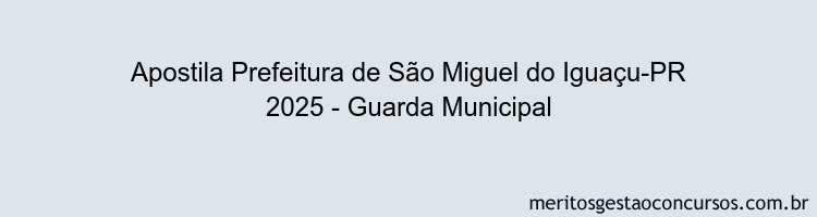 Apostila Concurso Prefeitura de São Miguel do Iguaçu-PR 2025 - Guarda Municipal