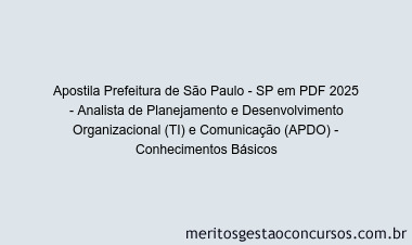Apostila Concurso Prefeitura de São Paulo - SP 2025 - Analista de Planejamento e Desenvolvimento Organizacional (TI) e Comunicação (APDO) - Conhecimentos Básicos
