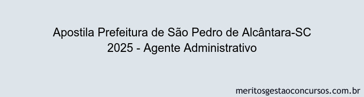 Apostila Concurso Prefeitura de São Pedro de Alcântara-SC 2025 - Agente Administrativo