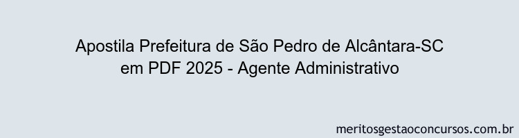 Apostila Concurso Prefeitura de São Pedro de Alcântara-SC 2025 - Agente Administrativo
